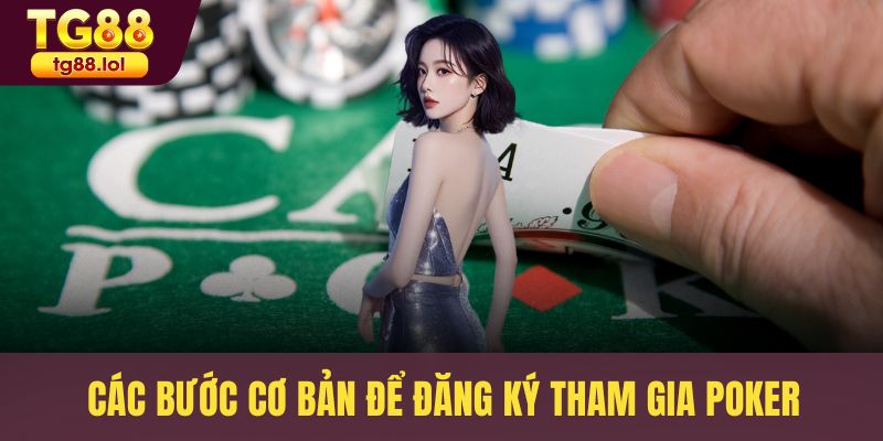 Các bước cơ bản để đăng ký tham gia Poker