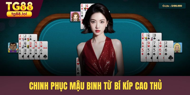 Chinh phục Mậu Binh từ bí kíp cao thủ
