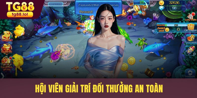 Hội viên giải trí đổi thưởng an toàn