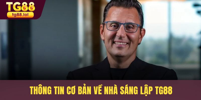 Thông tin cơ bản về nhà sáng lập TG88