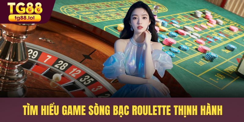 Tìm hiểu game sòng bạc Roulette thịnh hành